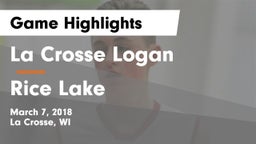 La Crosse Logan vs Rice Lake  Game Highlights - March 7, 2018