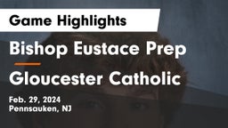 Bishop Eustace Prep  vs Gloucester Catholic  Game Highlights - Feb. 29, 2024