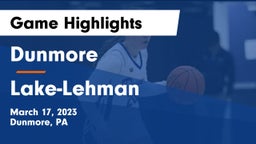 Dunmore  vs Lake-Lehman  Game Highlights - March 17, 2023