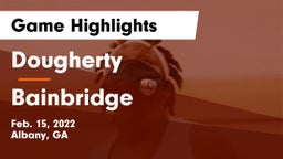 Dougherty  vs Bainbridge  Game Highlights - Feb. 15, 2022