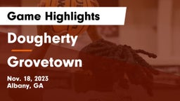 Dougherty  vs Grovetown  Game Highlights - Nov. 18, 2023