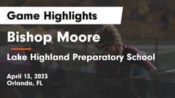 Bishop Moore  vs Lake Highland Preparatory School Game Highlights - April 13, 2023