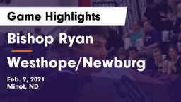 Bishop Ryan  vs Westhope/Newburg  Game Highlights - Feb. 9, 2021