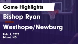 Bishop Ryan  vs Westhope/Newburg  Game Highlights - Feb. 7, 2023