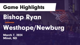 Bishop Ryan  vs Westhope/Newburg  Game Highlights - March 7, 2024