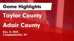 Taylor County  vs Adair County  Game Highlights - Dec. 8, 2023