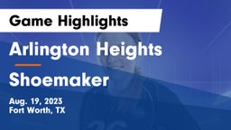 Arlington Heights  vs Shoemaker  Game Highlights - Aug. 19, 2023