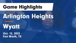 Arlington Heights  vs Wyatt  Game Highlights - Oct. 13, 2023
