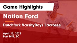 Nation Ford  vs Dutchfork VarsityBoys Lacrosse Game Highlights - April 13, 2023