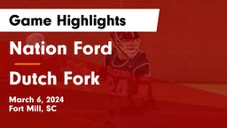Nation Ford  vs Dutch Fork  Game Highlights - March 6, 2024