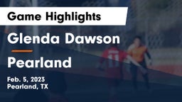 Glenda Dawson  vs Pearland  Game Highlights - Feb. 5, 2023