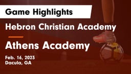 Hebron Christian Academy  vs Athens Academy Game Highlights - Feb. 16, 2023