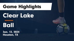 Clear Lake  vs Ball  Game Highlights - Jan. 12, 2024