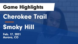 Cherokee Trail  vs Smoky Hill  Game Highlights - Feb. 17, 2021