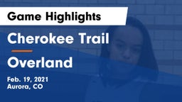 Cherokee Trail  vs Overland  Game Highlights - Feb. 19, 2021