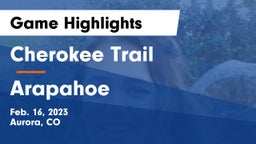 Cherokee Trail  vs Arapahoe  Game Highlights - Feb. 16, 2023