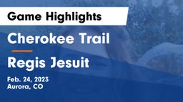 Cherokee Trail  vs Regis Jesuit  Game Highlights - Feb. 24, 2023