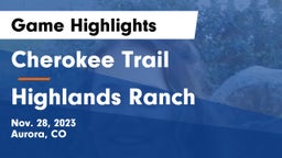 Cherokee Trail  vs Highlands Ranch  Game Highlights - Nov. 28, 2023