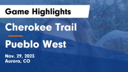 Cherokee Trail  vs Pueblo West  Game Highlights - Nov. 29, 2023