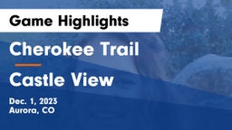 Cherokee Trail  vs Castle View  Game Highlights - Dec. 1, 2023