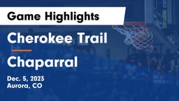 Cherokee Trail  vs Chaparral  Game Highlights - Dec. 5, 2023