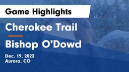 Cherokee Trail  vs Bishop O'Dowd  Game Highlights - Dec. 19, 2023