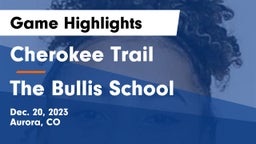 Cherokee Trail  vs The Bullis School Game Highlights - Dec. 20, 2023