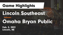 Lincoln Southeast  vs Omaha Bryan Public  Game Highlights - Feb. 5, 2022