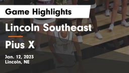 Lincoln Southeast  vs Pius X  Game Highlights - Jan. 12, 2023