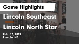 Lincoln Southeast  vs Lincoln North Star  Game Highlights - Feb. 17, 2023