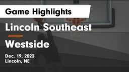 Lincoln Southeast  vs Westside  Game Highlights - Dec. 19, 2023