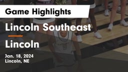 Lincoln Southeast  vs Lincoln  Game Highlights - Jan. 18, 2024