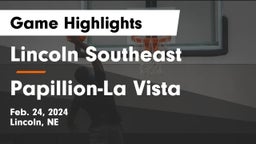 Lincoln Southeast  vs Papillion-La Vista  Game Highlights - Feb. 24, 2024