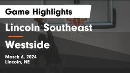 Lincoln Southeast  vs Westside  Game Highlights - March 6, 2024