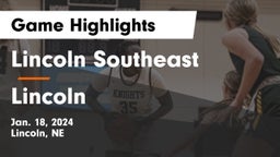 Lincoln Southeast  vs Lincoln  Game Highlights - Jan. 18, 2024