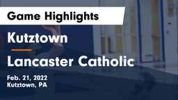 Kutztown  vs Lancaster Catholic  Game Highlights - Feb. 21, 2022