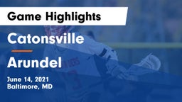 Catonsville  vs Arundel  Game Highlights - June 14, 2021