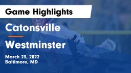 Catonsville  vs Westminster  Game Highlights - March 23, 2022