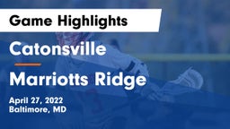 Catonsville  vs Marriotts Ridge  Game Highlights - April 27, 2022
