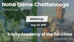 Matchup: Notre Dame Chattanoo vs. Trinity Academy of the Tri-Cities 2018