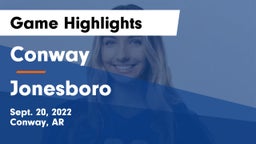Conway  vs Jonesboro  Game Highlights - Sept. 20, 2022