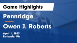 Pennridge  vs Owen J. Roberts  Game Highlights - April 1, 2023