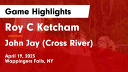 Roy C Ketcham vs John Jay  (Cross River) Game Highlights - April 19, 2023