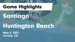 Santiago  vs Huntington Beach  Game Highlights - May 4, 2023