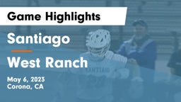Santiago  vs West Ranch  Game Highlights - May 6, 2023