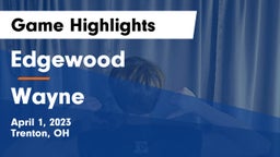 Edgewood  vs Wayne  Game Highlights - April 1, 2023