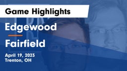 Edgewood  vs Fairfield  Game Highlights - April 19, 2023