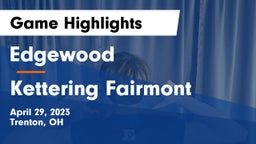 Edgewood  vs Kettering Fairmont Game Highlights - April 29, 2023