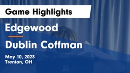 Edgewood  vs Dublin Coffman  Game Highlights - May 10, 2023