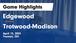 Edgewood  vs Trotwood-Madison  Game Highlights - April 13, 2024